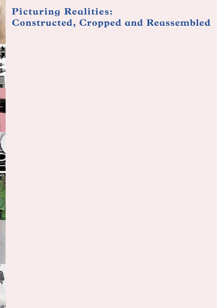 Picturing Realities: Constructed, Cropped and Reassembled